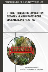 Cover image for Strengthening the Connection Between Health Professions Education and Practice: Proceedings of a Joint Workshop