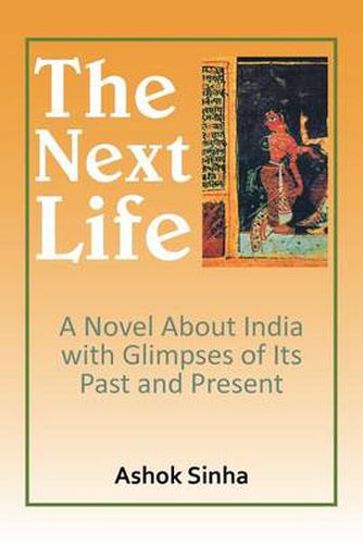 Cover image for The Next Life: A Novel about India with Glimpses of Its Past and Present