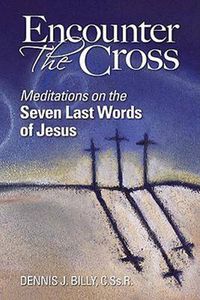 Cover image for Encounter the Cross: Meditations on the Seven Last Words of Jesus