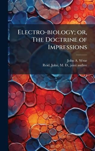 Cover image for Electro-biology; or, The Doctrine of Impressions