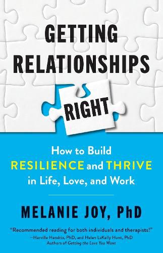 Cover image for Getting Relationships Right: How to Build Resilience and Thrive in Life, Love, and Work