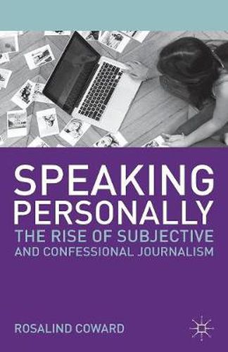 Cover image for Speaking Personally: The Rise of Subjective and Confessional Journalism