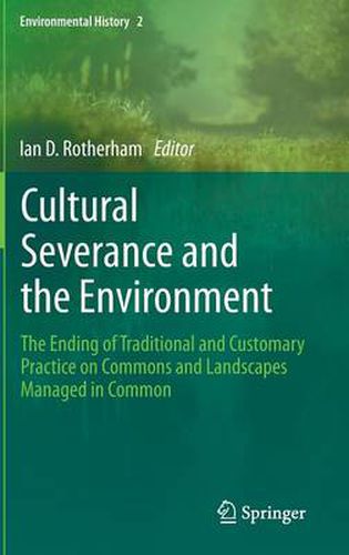 Cultural Severance and the Environment: The Ending of Traditional and Customary Practice on Commons and Landscapes Managed in Common