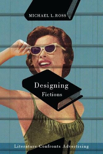 Cover image for Designing Fictions: Literature Confronts Advertising