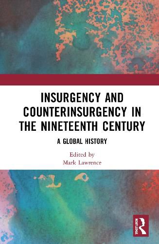 Insurgency and Counterinsurgency in the Nineteenth Century: A Global History