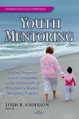 Cover image for Youth Mentoring: Federal Programs & an Evaluation of the Department of Education's Student Mentoring Program