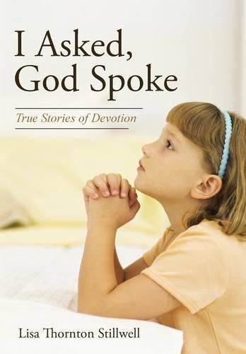 Cover image for I Asked, God Spoke: True Stories of Devotion