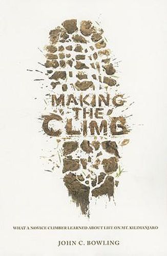 Cover image for Making the Climb: What a Novice Climber Learned about Life on Mount Kilimanjaro