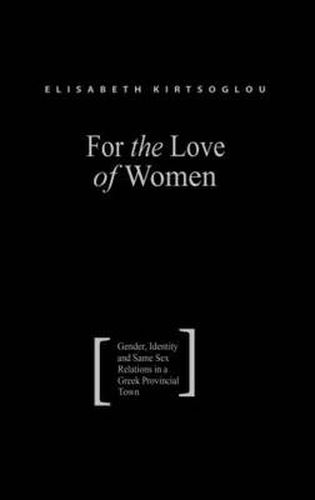 Cover image for For the Love of Women: Gender, Identity and Same-Sex Relations in a Greek Provincial Town