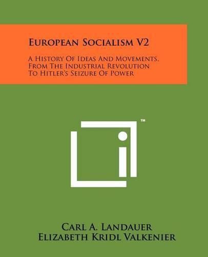 Cover image for European Socialism V2: A History of Ideas and Movements, from the Industrial Revolution to Hitler's Seizure of Power