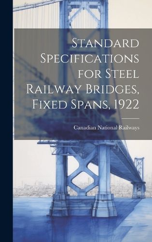 Cover image for Standard Specifications for Steel Railway Bridges, Fixed Spans, 1922