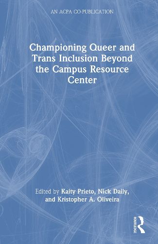 Cover image for Championing Queer and Trans Inclusion Beyond the Campus Resource Center