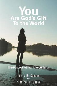 Cover image for You Are God's Gift to the World: The Purpose of Your Life on Earth