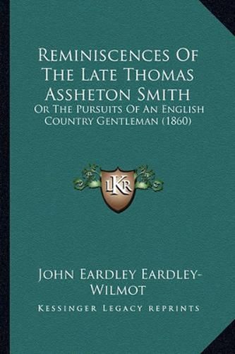 Reminiscences of the Late Thomas Assheton Smith: Or the Pursuits of an English Country Gentleman (1860)