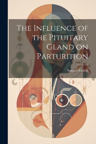 Cover image for The Influence of the Pituitary Gland on Parturition