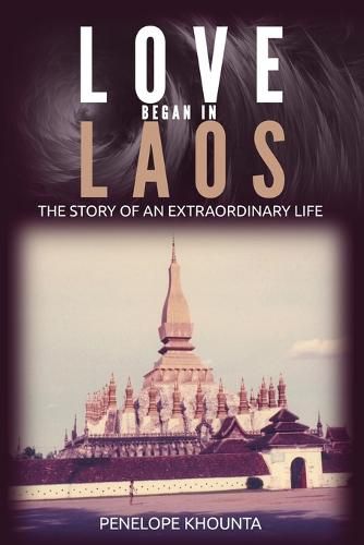 Cover image for Love Began in Laos: The Story of an Extraordinary Life