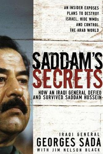 Saddam's Secrets: How an Iraqi General Defied and Survived Saddam Hussein