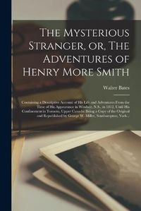 Cover image for The Mysterious Stranger, or, The Adventures of Henry More Smith [microform]