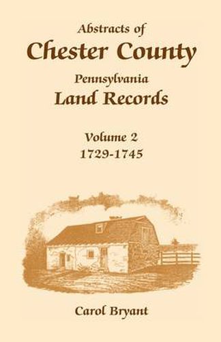 Cover image for Abstracts of Chester County, Pennsylvania, Land Records: Volume 2: 1729-1745