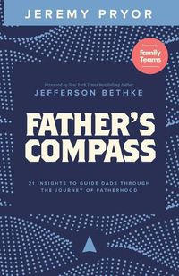 Cover image for Father's Compass: 21 Insights to Guide Dads Through the Journey of Fatherhood