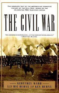 Cover image for The Civil War: The complete text of the bestselling narrative history of the Civil War--based on the celebrated PBS television series