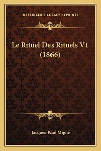 Cover image for Le Rituel Des Rituels V1 (1866)