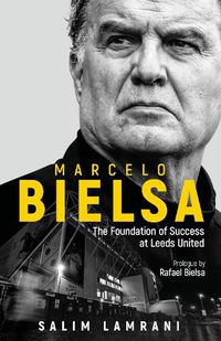 Cover image for Marcelo Bielsa: The Foundation of Success at Leeds United