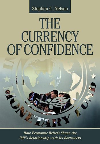 Cover image for The Currency of Confidence: How Economic Beliefs Shape the IMF's Relationship with Its Borrowers