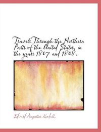 Cover image for Travels Through the Northern Parts of the United States, in the Years 1807 and 1808.