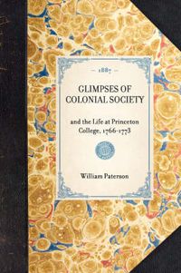 Cover image for Glimpses of Colonial Society: And the Life at Princeton College, 1766-1773