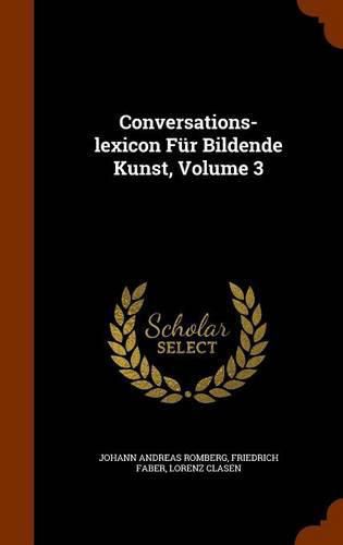 Cover image for Conversations-Lexicon Fur Bildende Kunst, Volume 3