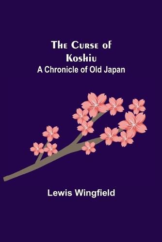 The Curse of Koshiu; A Chronicle of Old Japan