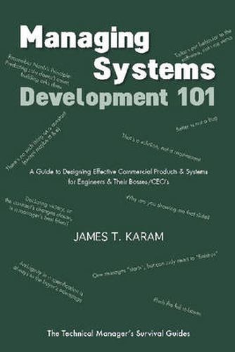 Cover image for Managing Systems Development 101: A Guide to Designing Effective Commercial Products and Systems for Engineers and Their Bosses / CEOs