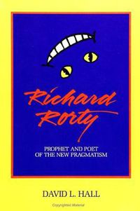 Cover image for Richard Rorty: Prophet and Poet of the New Pragmatism