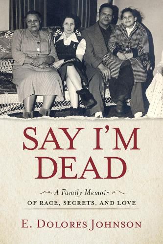 Cover image for Say I'm Dead: A Family Memoir of Race, Secrets, and Love