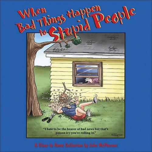 When Bad Things Happen to Stupid People: A Close to Home Collection