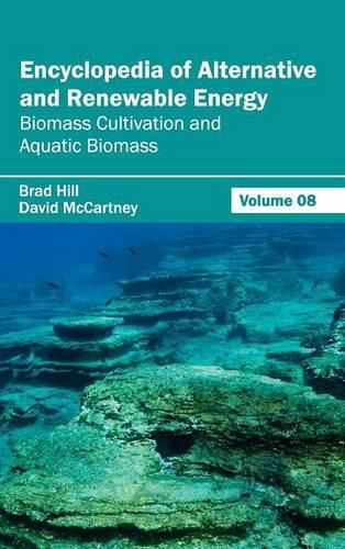 Cover image for Encyclopedia of Alternative and Renewable Energy: Volume 08 (Biomass Cultivation and Aquatic Biomass)