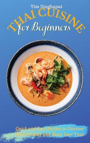 Cover image for Thai Cuisine for Beginners: Quick and Easy Recipes to Discover Thai Cooking and Boost Your Taste