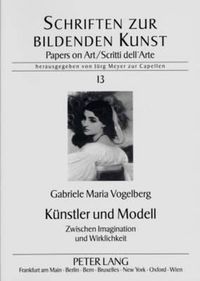 Cover image for Kuenstler Und Modell: Zwischen Imagination Und Wirklichkeit - Untersuchung Zum Modellkult Zwischen 1860 Und 1920