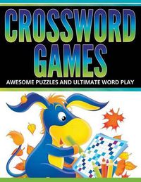 Cover image for Crossword Games: Awesome Puzzles And Ultimate Word Play