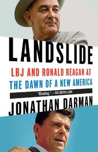Cover image for Landslide: LBJ and Ronald Reagan at the Dawn of a New America