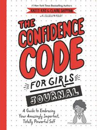 Cover image for The Confidence Code for Girls Journal: A Guide to Embracing Your Amazingly Imperfect, Totally Powerful Self