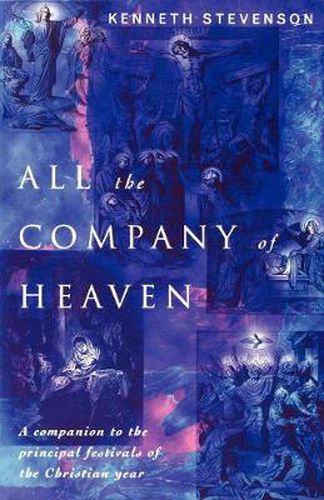 Cover image for All the Company of Heaven: A companion to the principal festivals of the Christian year