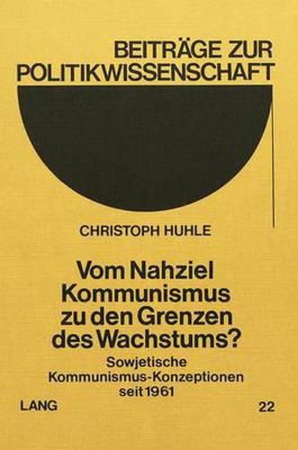 Cover image for Vom Nahziel Kommunismus Zu Den Grenzen Des Wachstums?: Sowjetische Kommunismus-Konzeptionen Seit 1961