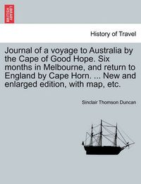 Cover image for Journal of a Voyage to Australia by the Cape of Good Hope. Six Months in Melbourne, and Return to England by Cape Horn. ... New and Enlarged Edition, with Map, Etc.