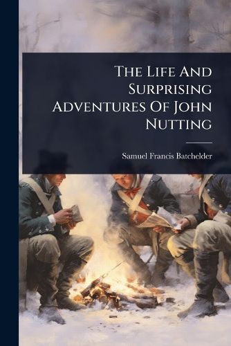 Cover image for The Life And Surprising Adventures Of John Nutting