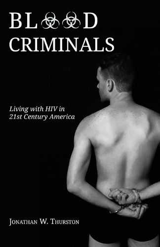 Cover image for Blood Criminals: Living with HIV in 21st Century America