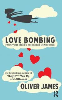 Cover image for Love Bombing: Reset Your Child's Emotional Thermostat
