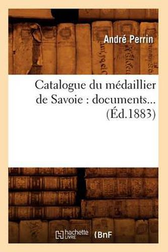 Cover image for Catalogue Du Medaillier de Savoie: Documents (Ed.1883)