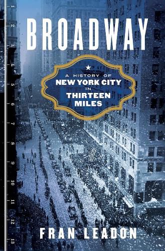 Cover image for Broadway: A History of New York City in Thirteen Miles